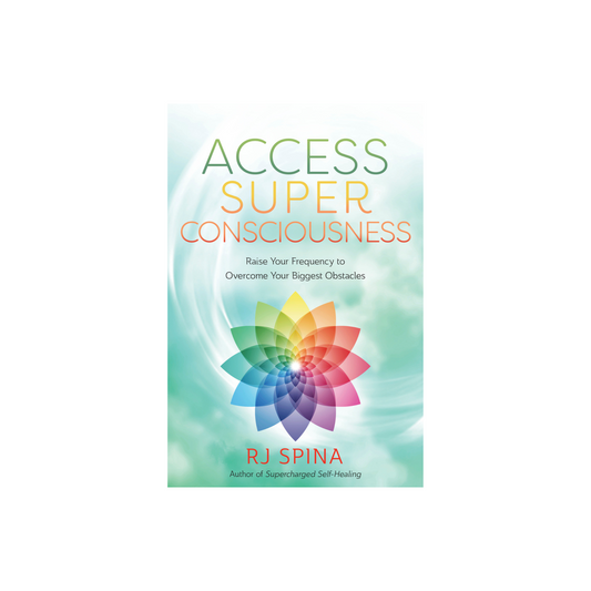 Access Super Consciousness by RJ Spina