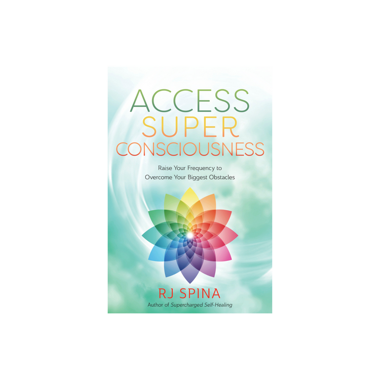 Access Super Consciousness by RJ Spina