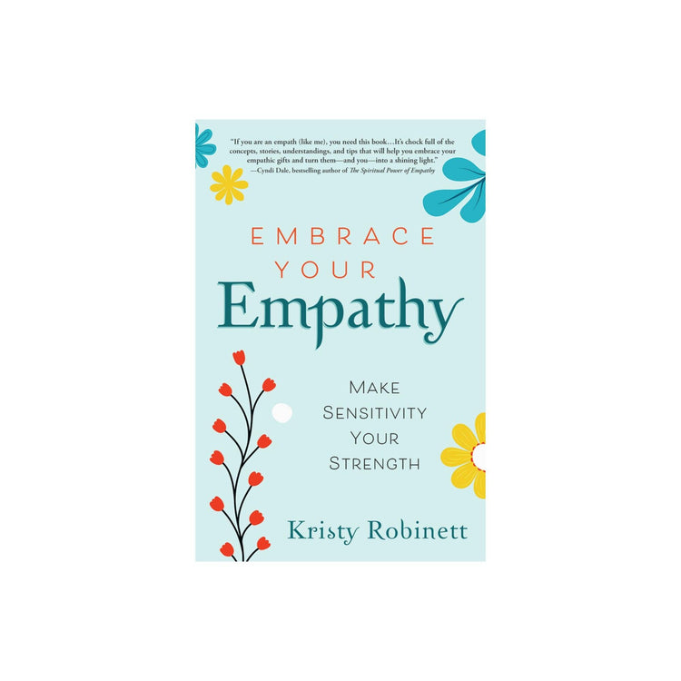 Embrace Your Empathy by Kristy Robinett