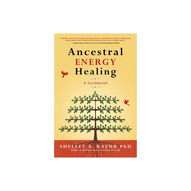 Ancestral Energy Healing A Guidebook by Shelley A Kaehr PhD