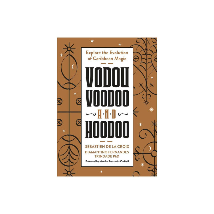 Vodou, Voodoo, and Hoodoo bySebastien De La Croix & Diamantino Fer5nandes Trindade PhD