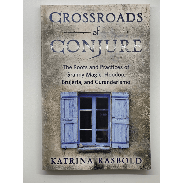Crossroads Of Conjure By Katrina Rasbold