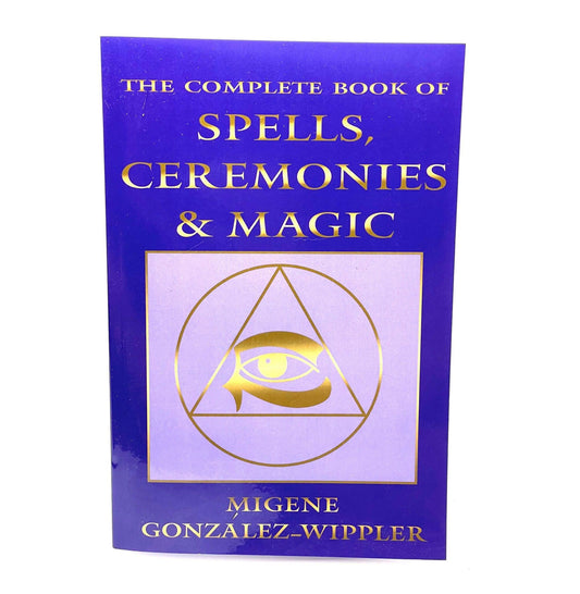 The Complete Book of Spells, Ceremonies & Magic by Migene Gonzalez-Whippler
