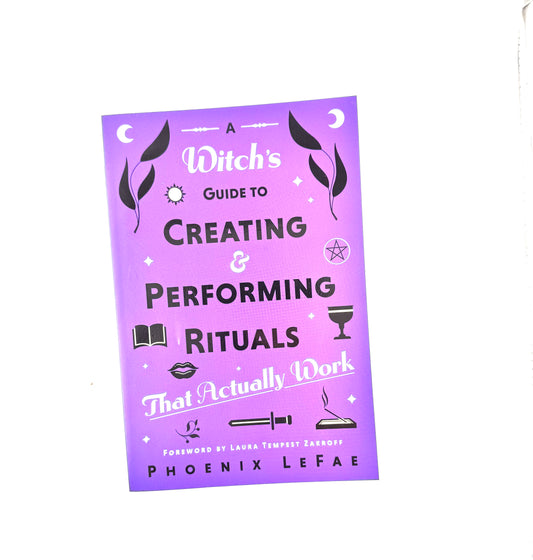 A Witch's Guide to Creating & Performing Rituals that actually work book by Phoenix Lafae -Build powerful & transformative Rituals