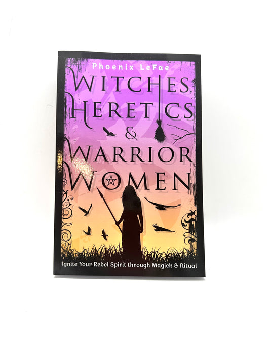 Witches, Heretics & Warrior Women by Phoenix Leaf