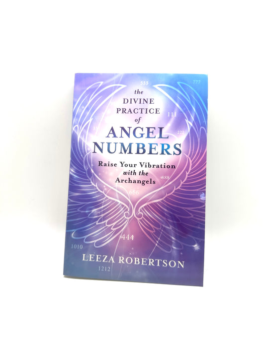 The Divine Practice of Angel Numbers Raise your Vibration with Archangels by Leeza Robertson