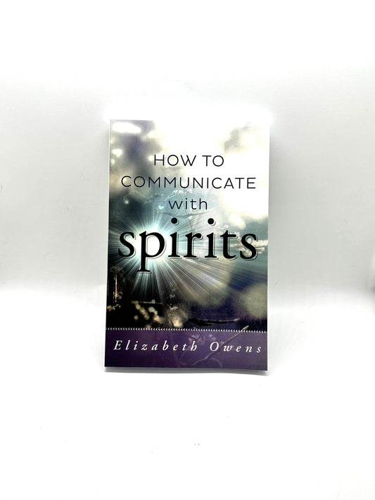 How to communicate with Spirits by Elizabeth Owens