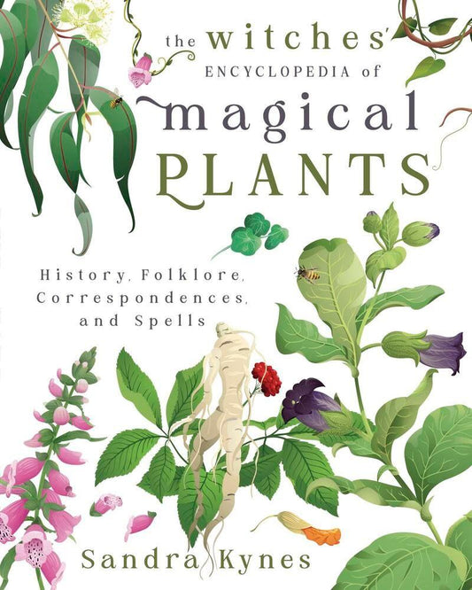 The Witches Encyclopedia of Magical Plants by Sandra Kynes