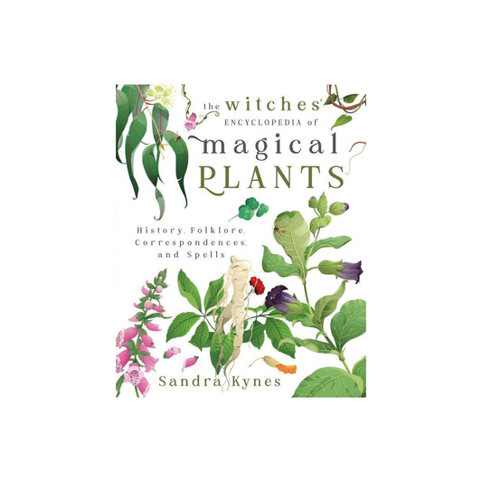 The Witches Encyclopedia of Magical Plants by Sandra Kynes