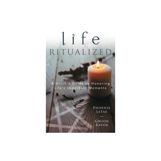 Life Ritualized by Phoenix Leaf & Gwen Raven