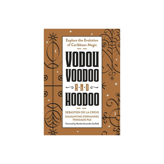 Vodou, Voodoo, and Hoodoo bySebastien De La Croix & Diamantino Fer5nandes Trindade PhD