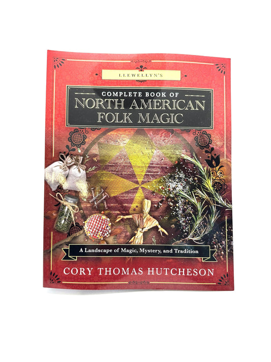 Complete Book of North American Folk Magic by Cory Thomas Hutcheson