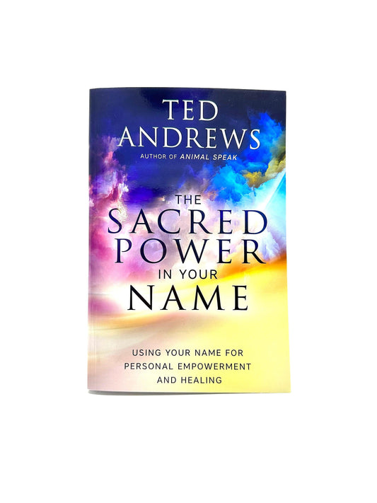 The Sacred Power in your name by Ted Andrews