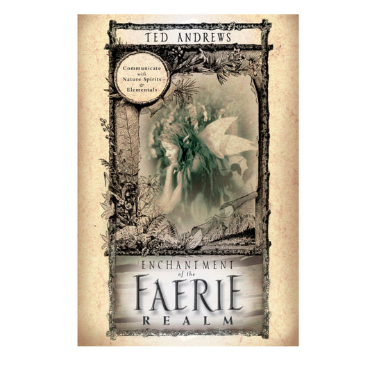 Enchantment of the Faerie Realm by Ted Andrews