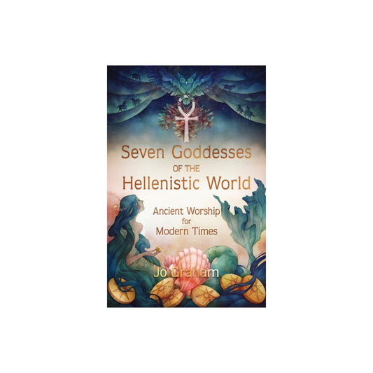 Seven Goddesses of the Hellenistic World by Jo Graham